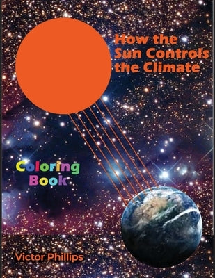 How the Sun Controls the Climate: Coloring Book by Phillips, Victor