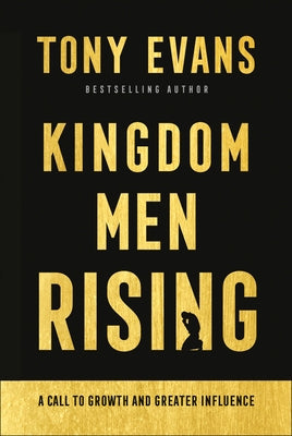 Kingdom Men Rising: A Call to Growth and Greater Influence by Evans, Tony