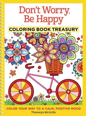 Don't Worry, Be Happy Coloring Book Treasury: Color Your Way to a Calm, Positive Mood by McArdle, Thaneeya