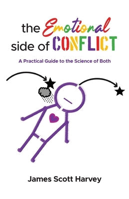 The Emotional Side of Conflict: A Practical Guide to the Science of Both by Harvey, James Scott