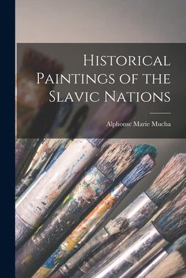 Historical Paintings of the Slavic Nations by Marie, Mucha Alphonse