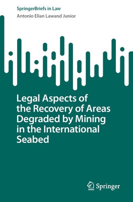 Legal Aspects of the Recovery of Areas Degraded by Mining in the International Seabed by Lawand Junior, Antonio Elian