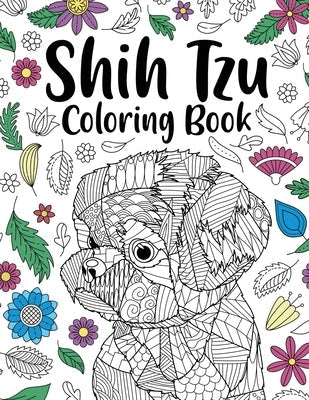 Shih Tzu Adult Coloring Book: Animal Adults Coloring Book, Gift for Pet Lover, Floral Mandala Coloring Pages, Shih Tzu Gifts, Pet Owner Gift by Online Store, Paperland