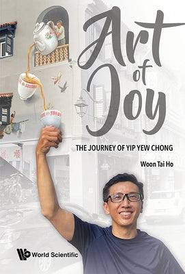 Art of Joy: The Journey of Yip Yew Chong by Woon, Tai Ho