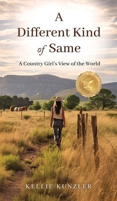 A Different Kind of Same: A Country Girl's View of the World by Kunzler, Kellie