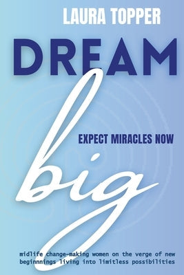 Dream Big Expect Miracles Now by Topper, Laura