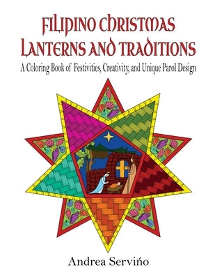 Filipino Christmas Lanterns and Traditions: A Coloring Book of Festivities, Creativity, and Parol Design by Servino, Andrea