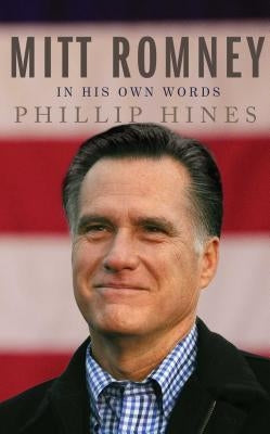 Mitt Romney in His Own Words by Hines, Phillip