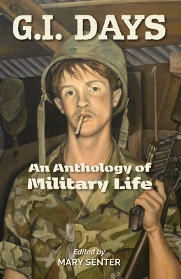 G.I. Days: An Anthology of Military Life by Senter, Mary