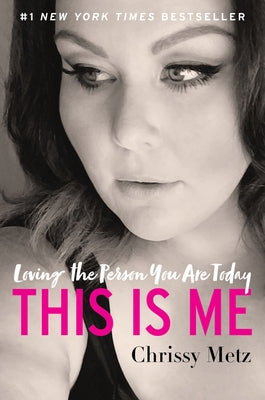 This Is Me: Loving the Person You Are Today by Metz, Chrissy