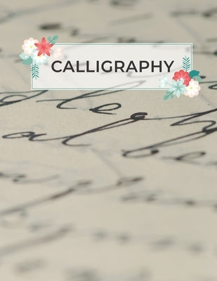 Calligraphy: Calligraphy Practice Sheets to Write in - 120 Sheet Pad by Press, Calligrapher