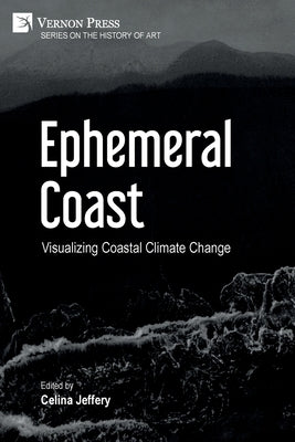 Ephemeral Coast: Visualizing Coastal Climate Change (Color) by Jeffery, Celina