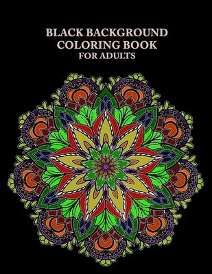 Black Background Coloring Book For Adults: Flower mandala coloring book black background - hand drawn flower mandalas on dark / black background by Lucy Browne