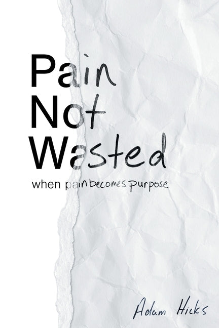 Pain Not Wasted by Hicks, Adam