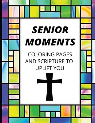 Senior Moments: Coloring Pages And Scripture To Uplift You by Tompa, Lisa