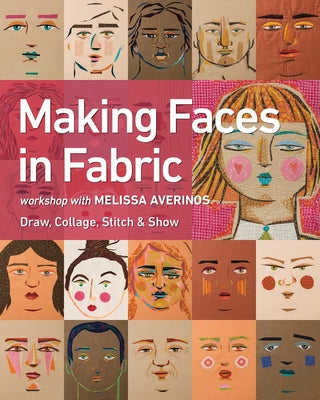 Making Faces in Fabric: Workshop with Melissa Averinos - Draw, Collage, Stitch & Show by Averinos, Melissa