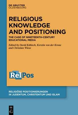 Religious Knowledge and Positioning: The Case of Nineteenth-Century Educational Media by Käbisch, David