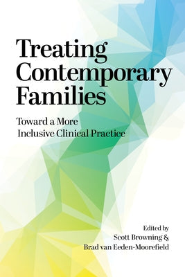 Treating Contemporary Families: Toward a More Inclusive Clinical Practice by Browning, Scott W.