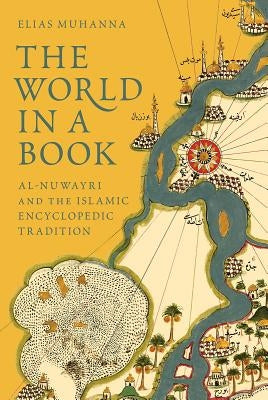 The World in a Book: Al-Nuwayri and the Islamic Encyclopedic Tradition by Muhanna, Elias - NJ Corrections Bookstore