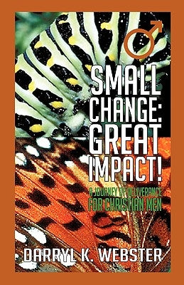 Small Change: Great Impact! by Webster, Darryl K.