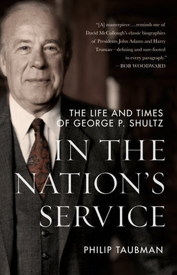 In the Nation's Service: The Life and Times of George P. Shultz by Taubman, Philip