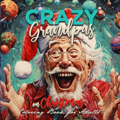 Crazy Grandpas on Christmas Coloring Book for Adults: Grandpa Portrait Coloring Book funny Coloring Book old faces Christmas Coloring Book Grayscale by Publishing, Monsoon