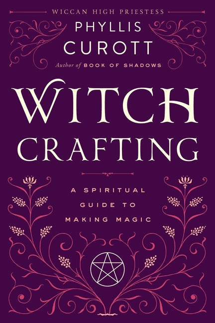 Witch Crafting: A Spiritual Guide to Making Magic by Curott, Phyllis