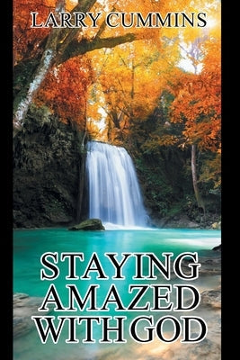 Staying Amazed with God by Cummins, Larry