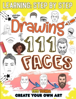 How to draw faces: 111 lessons to learn how to draw beautiful and realistic faces step by step by Yochida, Toyo