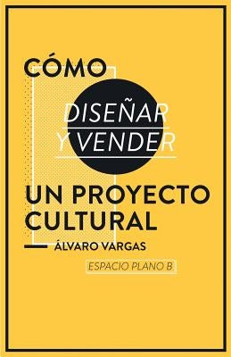 Cómo diseñar y vender un proyecto cultural by Plano B., Espacio