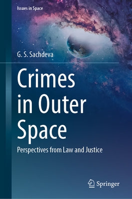 Crimes in Outer Space: Perspectives from Law and Justice by Sachdeva, G. S.