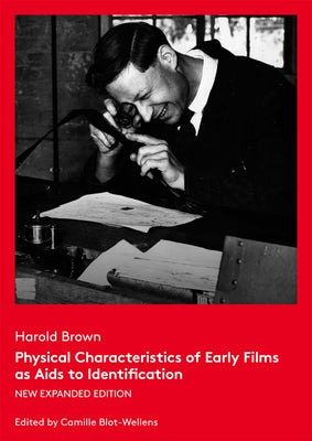 Physical Characteristics of Early Films as AIDS to Identification: New Expanded Edition by Bolt-Wellens, Camille