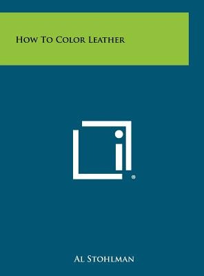 How To Color Leather by Stohlman, Al