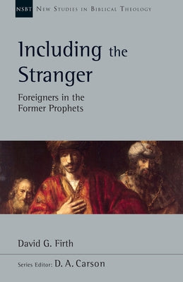 Including the Stranger: Foreigners in the Former Prophets Volume 50 by Firth, David G.