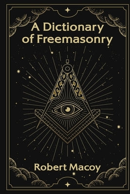 A Dictionary of Freemasonry by Macoy, Robert - NJ Corrections Bookstore