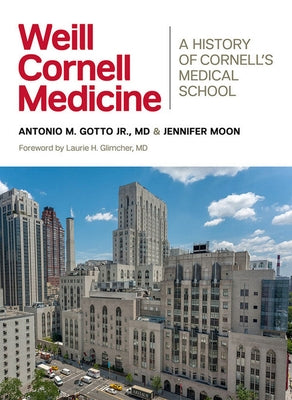 Weill Cornell Medicine: A History of Cornell's Medical School by Gotto, Antonio M.