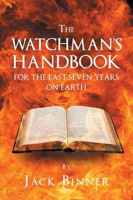 The Watchman's Handbook For The Last Seven Years On Earth by Binner, Jack