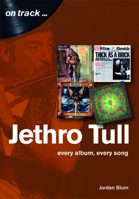 Jethro Tull: Every Album, Every Song by Blum, Jordan