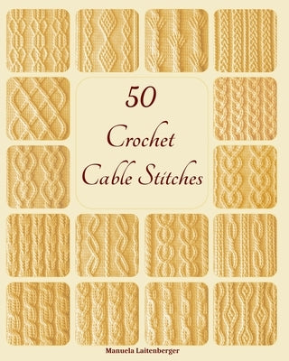 50 Crochet Cable Stitches by Laitenberger, Manuela