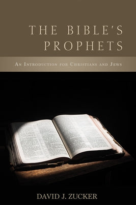 The Bible's Prophets by Zucker, David J.