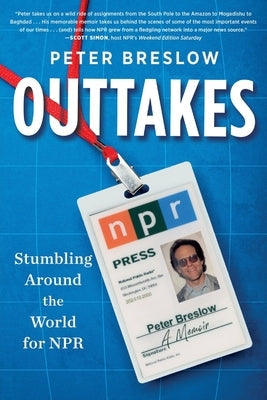 Outtakes: Stumbling Around the World for NPR by Breslow