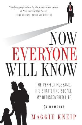 Now Everyone Will Know: The Perfect Husband, His Shattering Secret, My Rediscovered Life by Kneip, Maggie - NJ Corrections Book Store