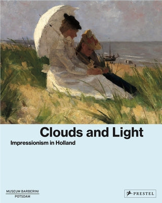 Clouds and Light: Impressionism in Holland by Westheider, Ortrud