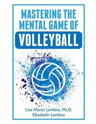 Mastering the Mental Game of Volleyball by Lentino, Elizabeth