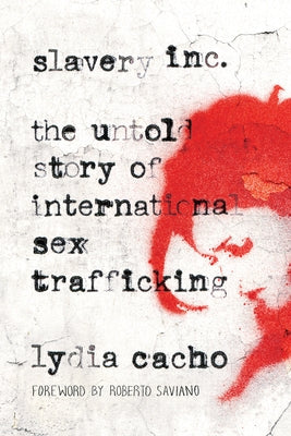 Slavery Inc: The Untold Story of International Sex Trafficking by Cacho, Lydia