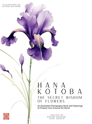 Hana Kotoba: An Illustrated Floriography Book Featuring the Meanings of Flowers from Around the World. by Quinete, Ziggy