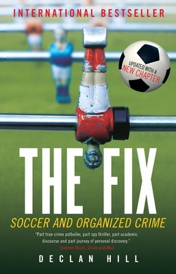 The Fix: Soccer and Organized Crime by Hill, Declan