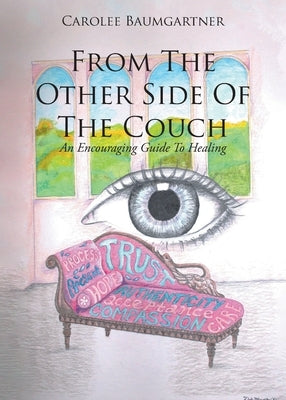 From The Other Side Of The Couch: An Encouraging Guide To Healing by Baumgartner, Carolee