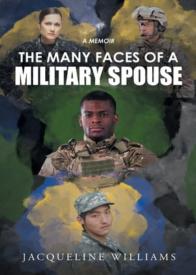 The Many Faces of a Military Spouse: A Memoir by Williams, Jacqueline