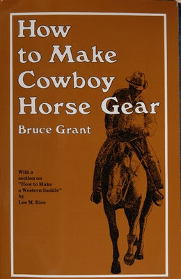 How to Make Cowboy Horse Gear by Grant, Bruce